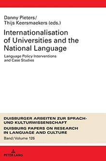 Internationalization of Universities and the National Language: Language Policy Interventions and Case Studies (DASK – Duisburger Arbeiten zur Sprach- ... Research in Language and Culture, Band 126)