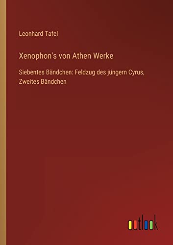 Xenophon's von Athen Werke: Siebentes Bändchen: Feldzug des jüngern Cyrus, Zweites Bändchen