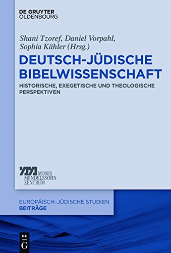 Deutsch-jüdische Bibelwissenschaft: Historische, exegetische und theologische Perspektiven (Europäisch-jüdische Studien – Beiträge, Band 40)
