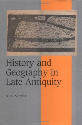 History and Geography in Late Antiquity (Cambridge Studies in Medieval Life and Thought: Fourth Series, Band 64)