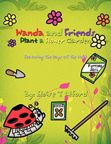 Wanda and Friends Plant a Flower Garden: Featuring The Days Of The Week
