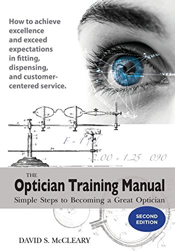 McCleary, David S. The Optician Training Manual - 2nd Edition, Simple Steps To Becoming A Great Optician