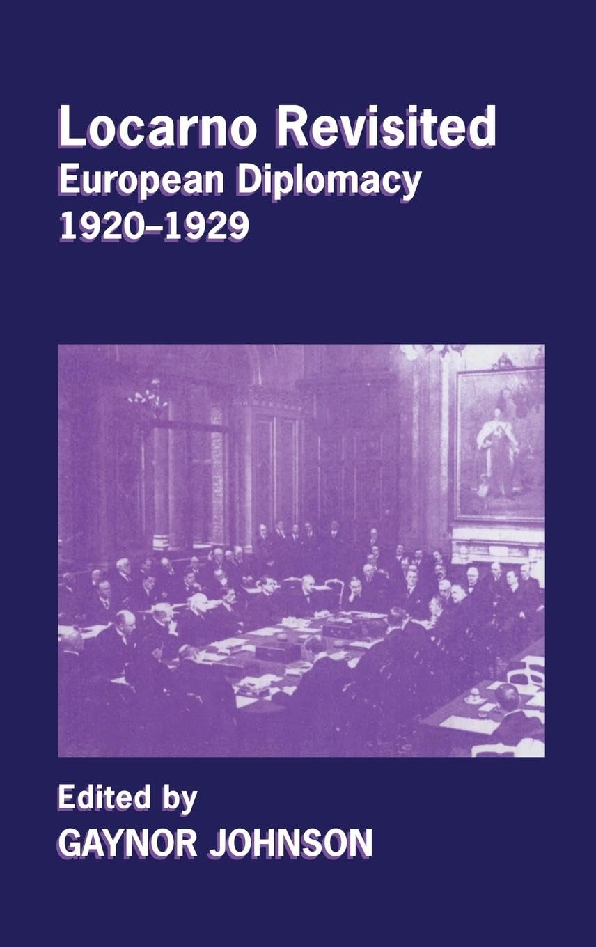 Locarno Revisited: European Diplomacy 1920-1929 (Diplomats and Diplomacy)