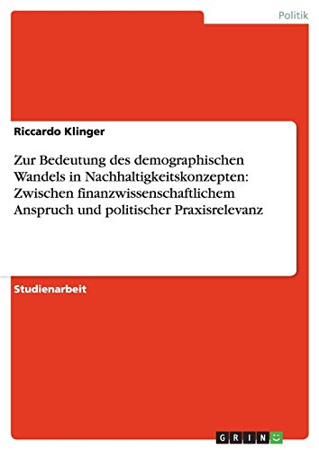Zur Bedeutung des demographischen Wandels in Nachhaltigkeitskonzepten: Zwischen finanzwissenschaftlichem Anspruch und politischer Praxisrelevanz