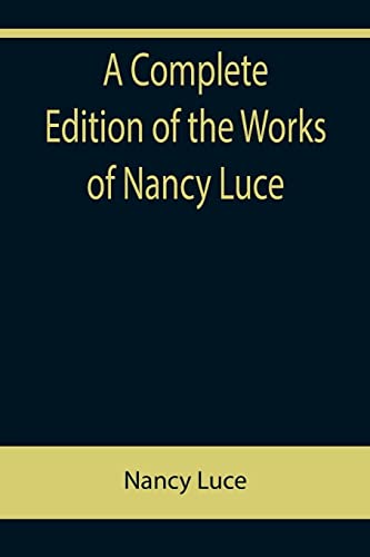 A Complete Edition of the Works of Nancy Luce