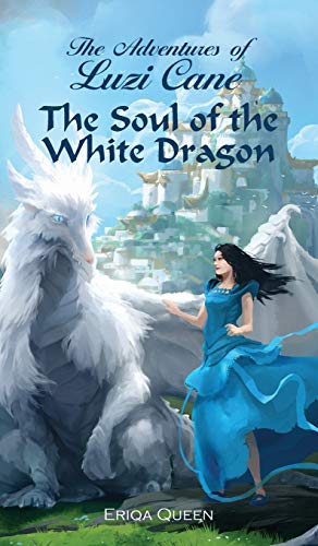 The Soul of the White Dragon (Adventures of Luzi Cane, Band 1)
