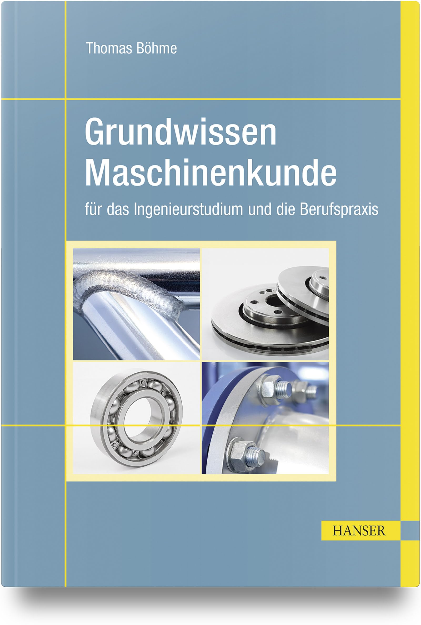 Grundwissen Maschinenkunde: für das Ingenieurstudium und die Berufspraxis