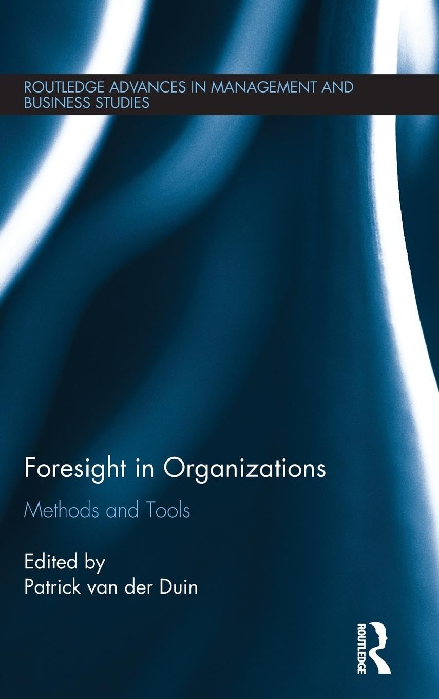Foresight in Organizations: Methods and Tools (Routledge Advances in Management and Business Studies, 63, Band 63)