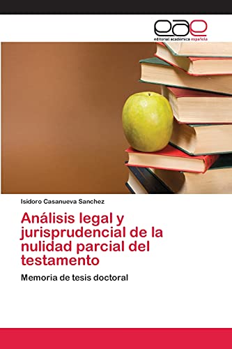 Análisis legal y jurisprudencial de la nulidad parcial del testamento: Memoria de tesis doctoral