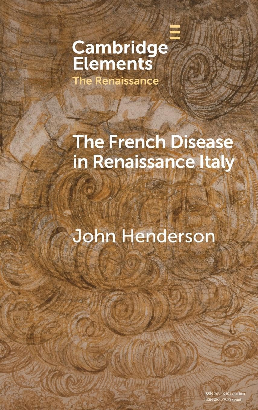 The French Disease in Renaissance Italy: Representation and Experience (Elements in the Renaissance)