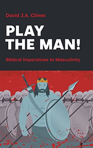 Play the Man!: The Masculine Imperative in the Bible (Hebrew Bible Monographs)