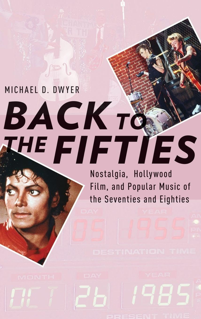 Back to the Fifties: Nostalgia, Hollywood Film, and Popular Music of the Seventies and Eighties (Oxford Music / Media)