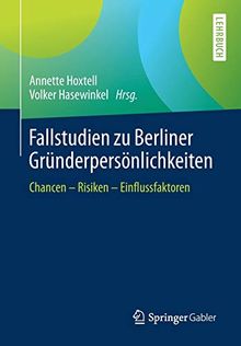 Fallstudien zu Berliner Gründerpersönlichkeiten: Chancen – Risiken – Einflussfaktoren