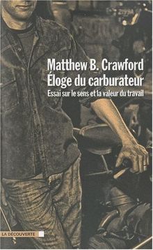 Eloge du carburateur : essai sur le sens et la valeur du travail