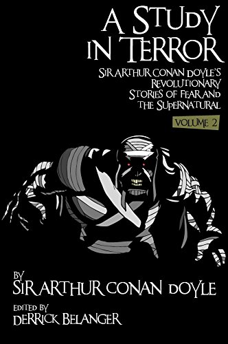 A Study in Terror: Sir Arthur Conan Doyle's Revolutionary Stories of Fear and the Supernatural Volume 2