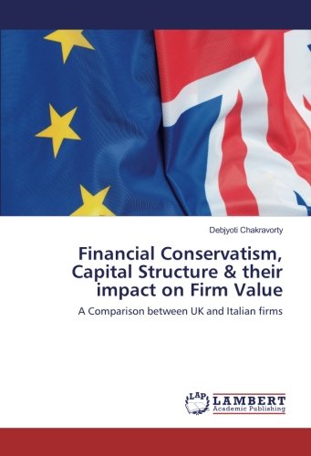 Financial Conservatism, Capital Structure & their impact on Firm Value: A Comparison between UK and Italian firms