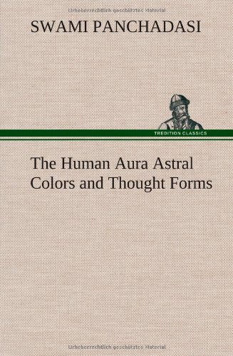 The Human Aura Astral Colors and Thought Forms