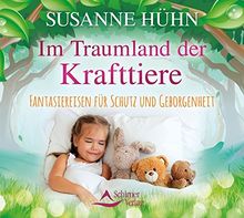 Im Traumland der Krafttiere: Fantasiereisen für Schutz und Geborgenheit