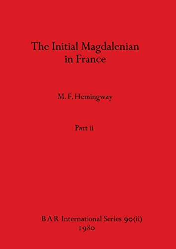 The Initial Magdalenian in France, Part ii (BAR International)