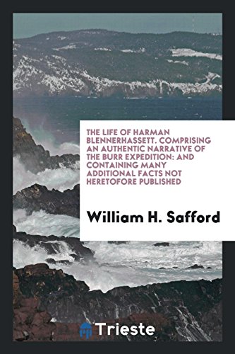 The life of Harman Blennerhassett. Comprising an authentic narrative of the Burr expedition: and containing many additional facts not heretofore published