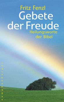 Gebete der Freude: Heilungsworte der Bibel