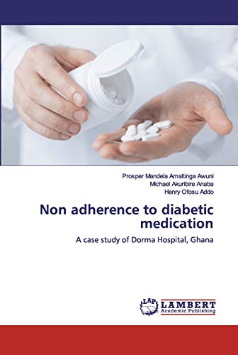 Non adherence to diabetic medication: A case study of Dorma Hospital, Ghana