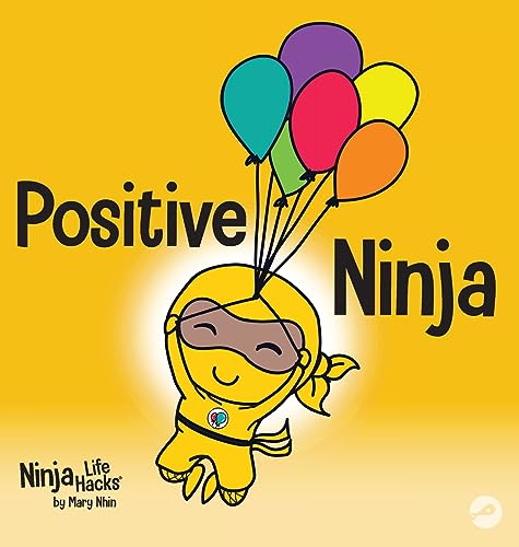 Positive Ninja: A Children's Book About Mindfulness and Managing Negative Emotions and Feelings (Ninja Life Hacks, Band 1)