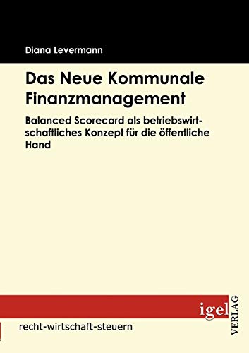 Das Neue Kommunale Finanzmanagement: Balanced Scorecard als betriebswirtschaftliches Konzept für die öffentliche Hand