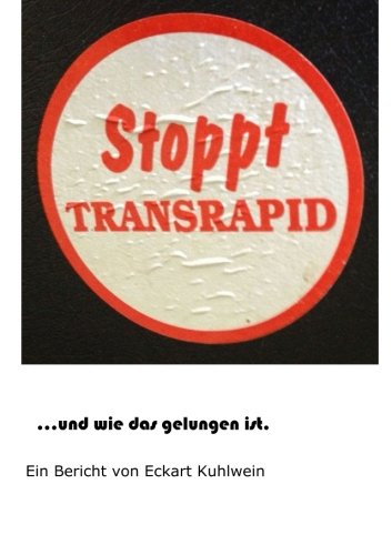 Stoppt Transrapid...und wie das gelungen ist: Ein Bericht von Eckart Kuhlwein