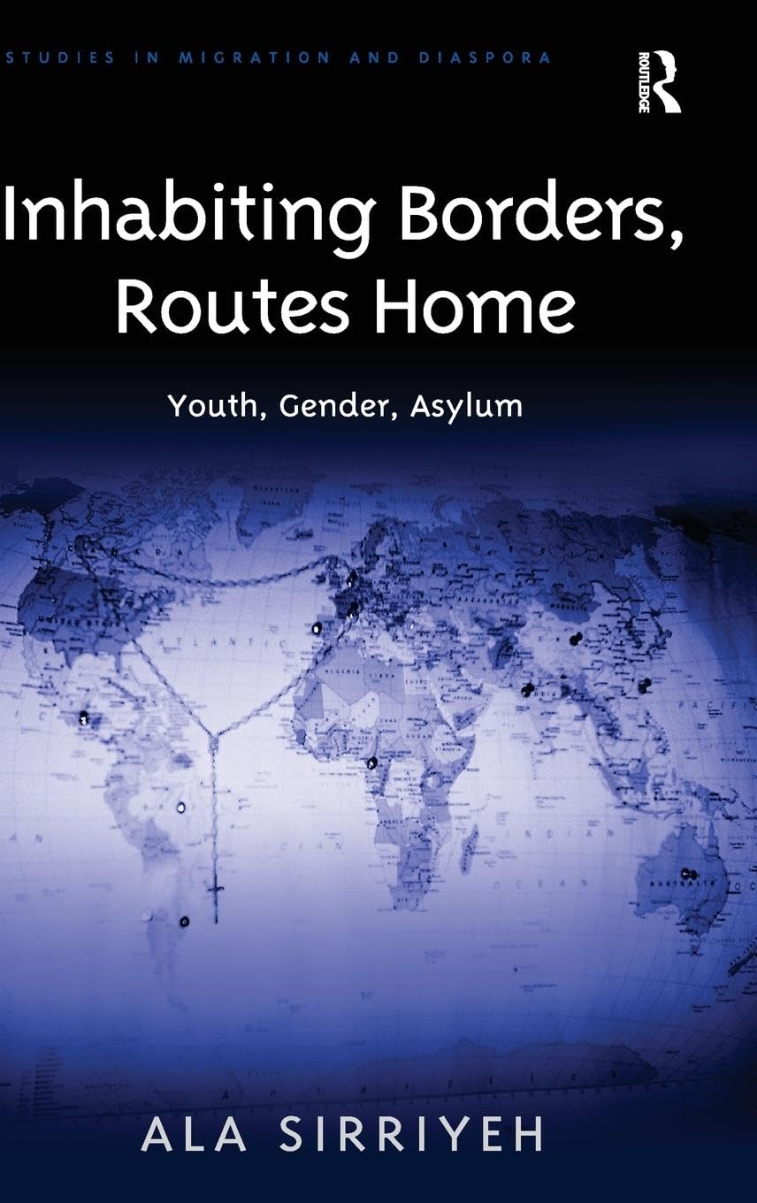Inhabiting Borders, Routes Home: Youth, Gender, Asylum (Studies in Migration and Diaspora)
