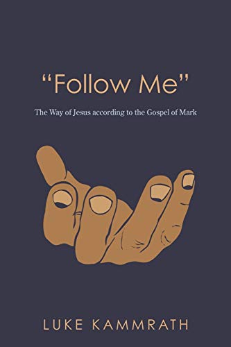 Follow Me: The Way of Jesus according to the Gospel of Mark