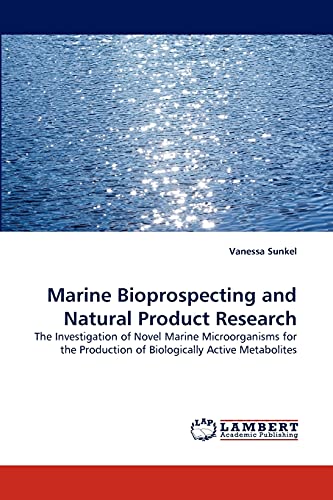 Marine Bioprospecting and Natural Product Research: The Investigation of Novel Marine Microorganisms for the Production of Biologically Active Metabolites