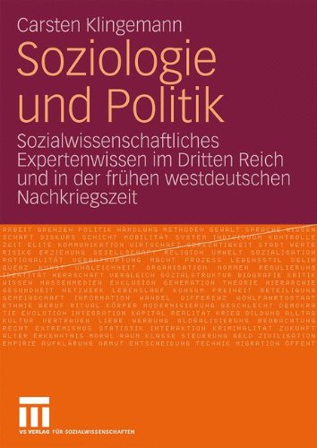 Soziologie Und Politik: Sozialwissenschaftliches Expertenwissen im Dritten Reich und in der frühen westdeutschen Nachkriegszeit (German Edition)