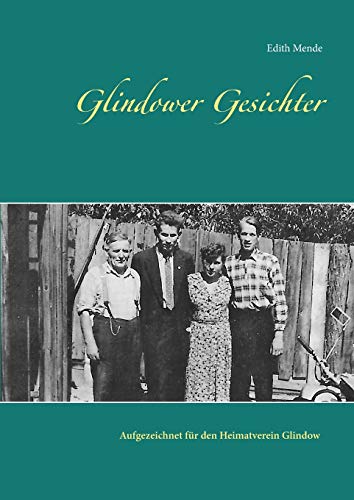 Glindower Gesichter: Aufgezeichnet für den Heimatverein Glindow von Edith Mende (2017-2019)