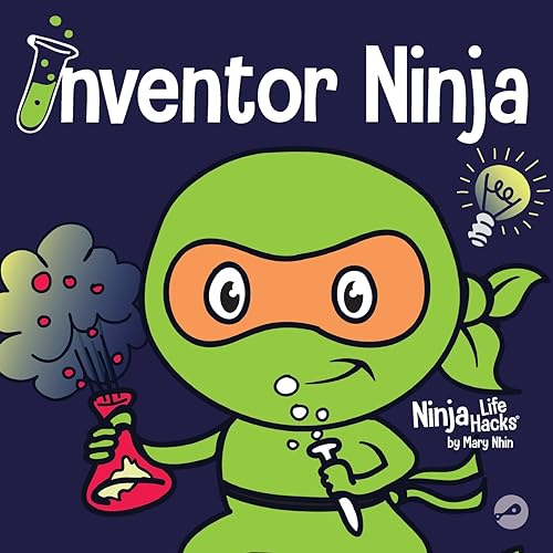 Inventor Ninja: A Children's Book About Creativity and Where Ideas Come From (Ninja Life Hacks, Band 3)