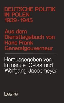 Deutsche Politik in Polen 1939 - 1945. Aus dem Diensttagebuch von Hans Frank, Generalgouverneur in Polen