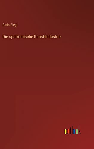 Die spätrömische Kunst-Industrie