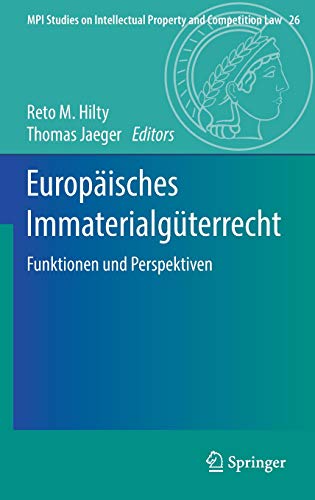 Europäisches Immaterialgüterrecht: Funktionen und Perspektiven (MPI Studies on Intellectual Property and Competition Law, Band 26)