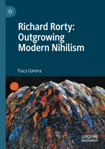 Richard Rorty: Outgrowing Modern Nihilism