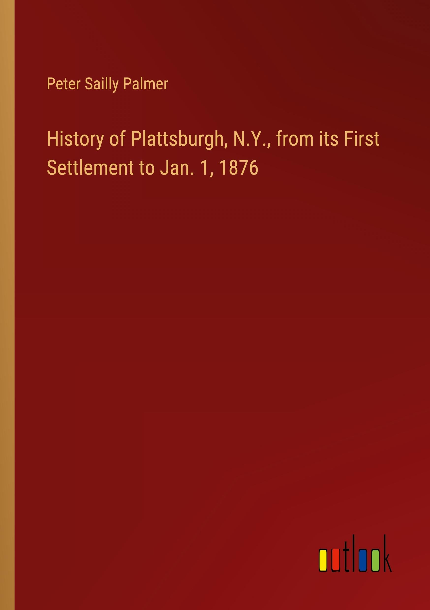 History of Plattsburgh, N.Y., from its First Settlement to Jan. 1, 1876