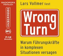 Wrong Turn - Warum Führungskräfte in komplexen Situationen versagen (ungekürzte Autorenlesung)