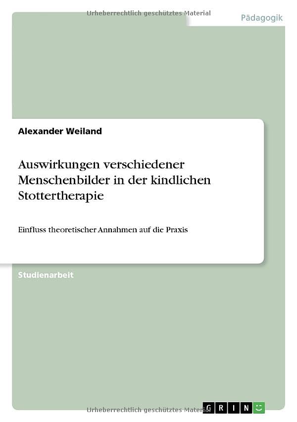 Auswirkungen verschiedener Menschenbilder in der kindlichen Stottertherapie: Einfluss theoretischer Annahmen auf die Praxis