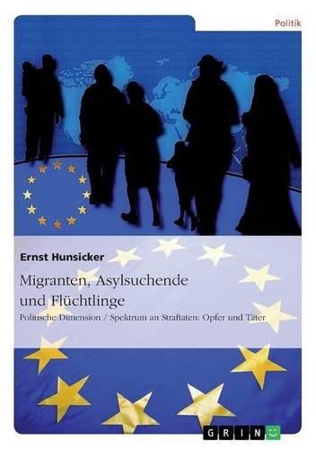 Migranten, Asylsuchende und Flüchtlinge: Politische Dimension / Spektrum an Straftaten: Opfer und Täter