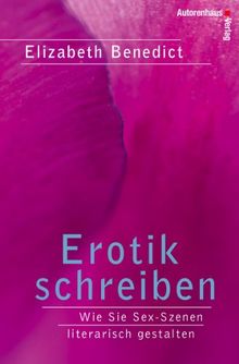 Erotik schreiben: Wie Sie Sex-Szenen literarisch gestalten
