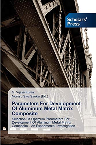 Parameters For Development Of Aluminum Metal Matrix Composite: Selection Of Optimum Parameters For Development Of Aluminum Metal Matrix Composite - An Experimental Investigation