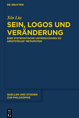 Sein, Logos und Veränderung: Eine systematische Untersuchung zu Aristoteles’ Metaphysik (Quellen und Studien zur Philosophie, 139)