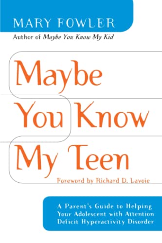 Maybe You Know My Teen: A Parent's Guide to Helping Your Adolescent With Attention Deficit Hyperactivity Disorder