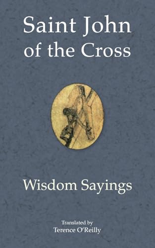 Saint John of the Cross: Wisdom Sayings (Saint John of the Cross: meditative works)