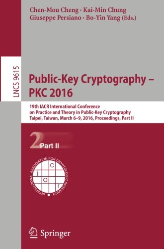 Public-Key Cryptography - PKC 2016: 19th IACR International Conference on Practice and Theory in Public-Key Cryptography, Taipei, Taiwan, March 6-9, ... Part II (Lecture Notes in Computer Science)
