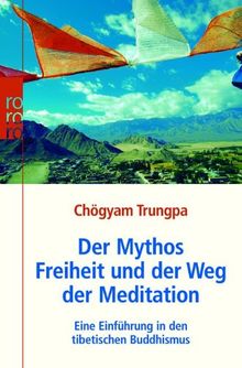 Der Mythos Freiheit und der Weg der Meditation: Eine Einführung in den tibetischen Buddhismus